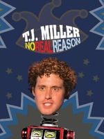 T.J. Miller: No Real Reason