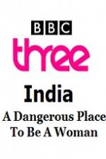 India - A Dangerous Place To Be A Woman