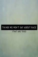 Things We Won't Say About Race That Are True