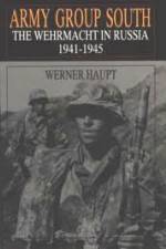 Army Group South: The Wehrmacht in Russia 1941-1945