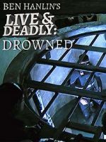 Ben Hanlin\'s Live & Deadly: Drowned