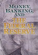 Money, Banking and the Federal Reserve