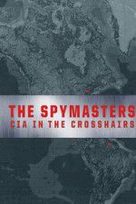 Spymasters: CIA in the Crosshairs