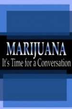 Marijuana: It?s Time for a Conversation