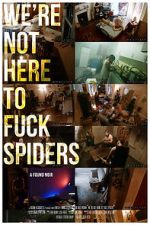 We\'re Not Here to Fuck Spiders