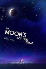 The Moon's Not That Great (Short 2021)