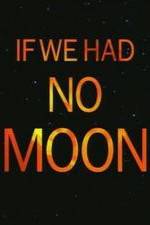 If We Had No Moon