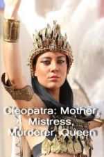 Cleopatra: Mother, Mistress, Murderer, Queen