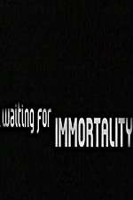 Waiting for Immortality