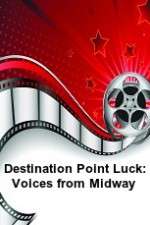 Destination Point Luck: Voices from Midway