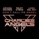 Ariana Grande, Miley Cyrus & Lana Del Rey: Don\'t Call Me Angel