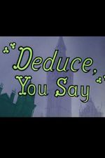 Deduce, You Say (Short 1956)