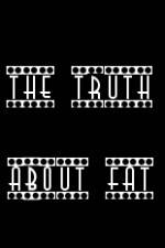 The Truth About Fat