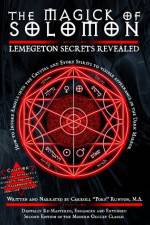 The Magick of Solomon: Lemegeton Secrets Revealed 2010 Edition