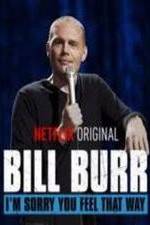 Bill Burr: I'm Sorry You Feel That Way