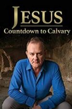 Jesus: Countdown to Calvary