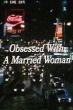 Obsessed with a Married Woman