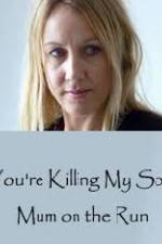 You're Killing My Son - The Mum Who Went on the Run