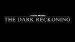 Star Wars: The Dark Reckoning