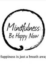 Mindfulness: Be Happy Now