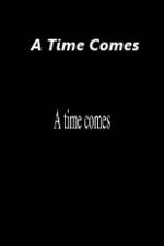 A Time Comes