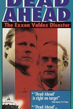 Dead Ahead: The Exxon Valdez Disaster