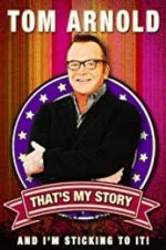 Tom Arnold: That\'s My Story and I\'m Sticking to it