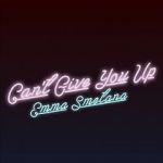 Emma Smetana: Can\'t Give You Up