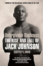 Unforgivable Blackness: The Rise and Fall of Jack Johnson