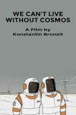 We Can\'t Live Without Cosmos (Short 2014)