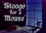 Stooge for a Mouse (Short 1950)