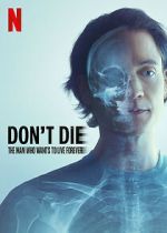 Don\'t Die: The Man Who Wants to Live Forever