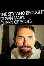 The Spy Who Brought Down Mary Queen Of Scots