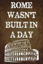 Rome Wasn't Built in a Day