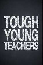 Tough Young Teachers